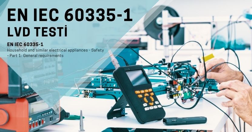 EN IEC 60335-1 ev aletleri genel güvenlik standardı LVD test cihazı ile akredite laboratuvar süreci